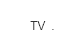   TV  .